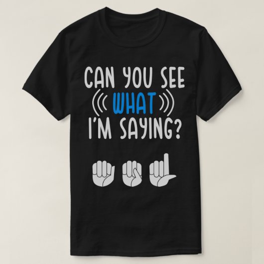 Deaf bekijkt wat Im Gezegde Sign Language Deaf Pri T-shirt (Design voorkant)