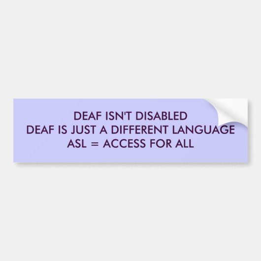 DEAF IS GEEN DISABLEDDEAF, MAAR HET IS EEN ANDERE  BUMPERSTICKER (Voorkant)