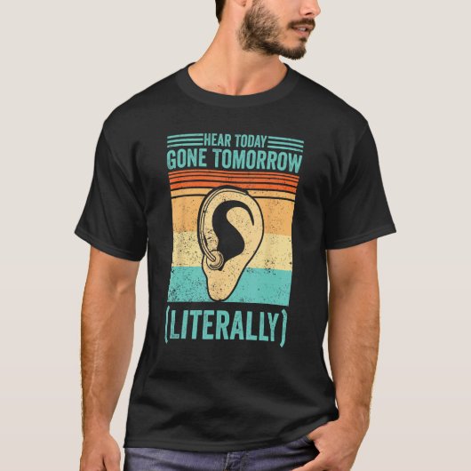 Deaf Pride ASL Hear Today Gone Tomorrow Literally T-shirt (Voorkant)