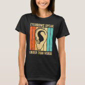 Deaf Pride ASL Sign Language Eyebrows Speak Than W T-shirt (Voorkant)
