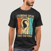 Deaf Pride ASL Sign Language Eyebrows Speak Than W T-shirt (Voorkant)