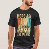 Deaf Pride Awareness Sign Language More ASL Less T T-shirt (Voorkant)