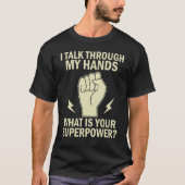 Deaf Pride I Talk Through My Hands Funny Sign Lang T-shirt (Voorkant)