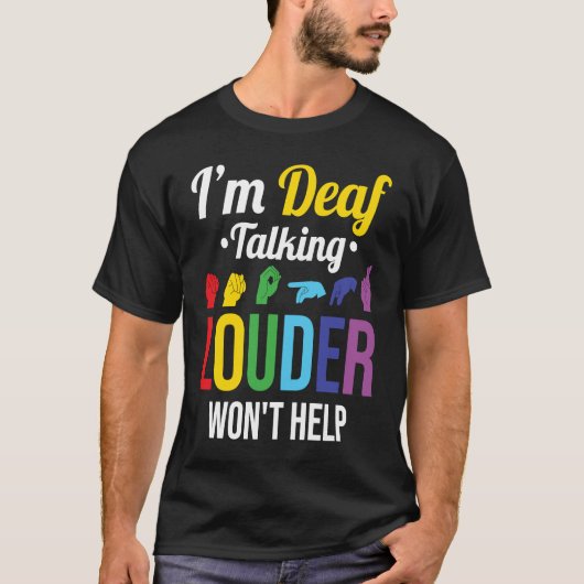 Deaf Talking Louder helpt niet T-shirt (Voorkant)