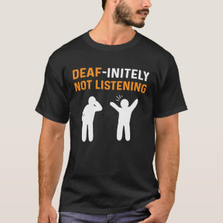Deafinitely Not Listening ASL Hand Sign Language D T-shirt