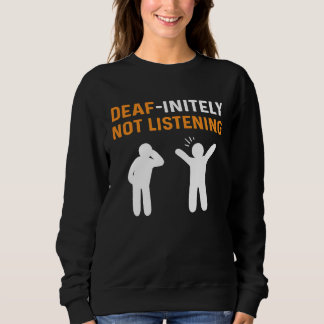 Deafinitely Not Listening ASL Hand Sign Language D Trui