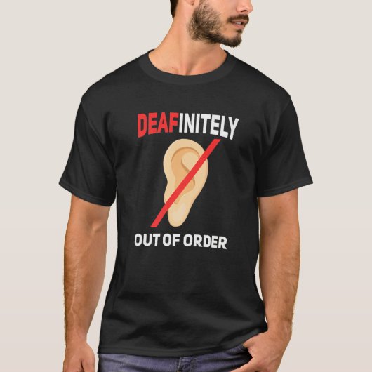 Deafinitly out of order Deaf pride hearing loss aw T-shirt (Voorkant)