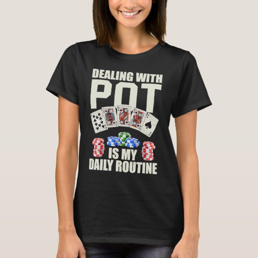 Dealing with Pot is my daily routine Casino Dealer T-shirt (Voorkant)