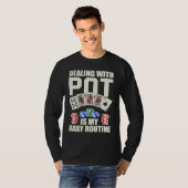 Dealing with Pot is my daily routine Casino Dealer T-shirt (Voorkant volledig)