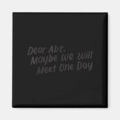 Dear Abs Maybe One Day We Will Meet Funny Gym Quot Magneet (Voorkant)