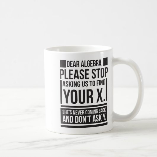 Dear Algebra Find X Ask Y Funny Math Saying Nerd Q Koffiemok (Rechts)