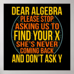 Dear Algebra Math Teacher Mathematics Maths Poster<br><div class="desc">This graphic idea is for math lovers. This funny graphic / quote clothing makes all math teachers happy.</div>