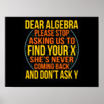 Dear Algebra Math Teacher Mathematics Maths Poster<br><div class="desc">This graphic idea is for math lovers. This funny graphic / quote clothing makes all math teachers happy.</div>