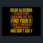 Dear Algebra Math Teacher Mathematics Maths Poster<br><div class="desc">This graphic idea is for math lovers. This funny graphic / quote clothing makes all math teachers happy.</div>