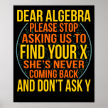 Dear Algebra Math Teacher Mathematics Maths Poster<br><div class="desc">This graphic idea is for math lovers. This funny graphic / quote clothing makes all math teachers happy.</div>