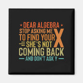 Dear Algebra Stop Asking Me To Find Your X - Maths Magneet (Voorkant)