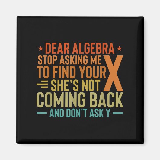 Dear Algebra Stop Asking Me To Find Your X - Maths Magneet (Voorkant)