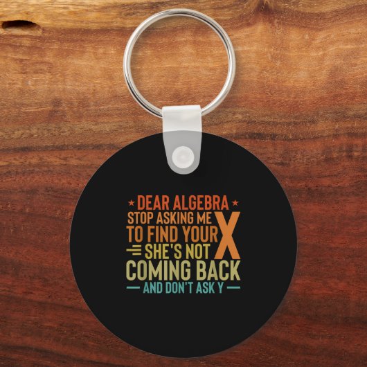 Dear Algebra Stop Asking Me To Find Your X - Maths Sleutelhanger (Voorkant)