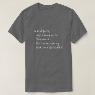 DEAR ALGEBRA, STOP HET VRAGEN OM X TE VINDEN EN DO T-SHIRT