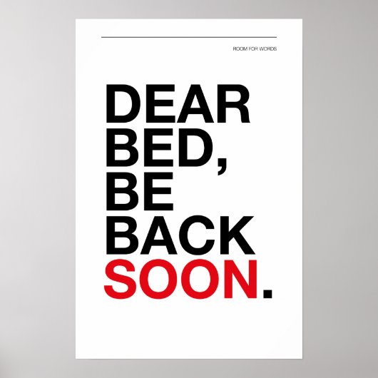 DEAR BED, BE BACK SOON – Bedroom Poster (Voorkant)