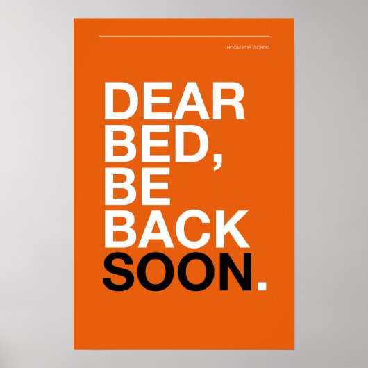 DEAR BED, BE BACK SOON – Bedroom Poster (Voorkant)