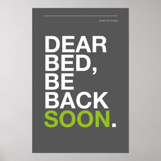 DEAR BED, BE BACK SOON – Bedroom Poster (Voorkant)