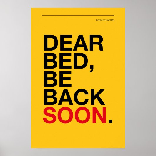 DEAR BED, BE BACK SOON – Bedroom Poster (Voorkant)