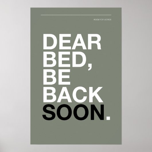 DEAR BED, BE BACK SOON – Bedroom Poster (Voorkant)