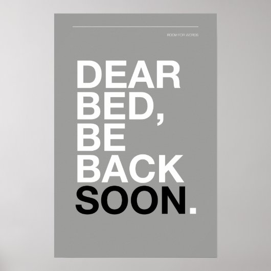 DEAR BED, BE BACK SOON – Bedroom Poster (Voorkant)