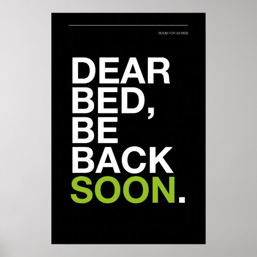 DEAR BED, BE BACK SOON – Bedroom Poster (Voorkant)