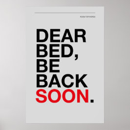 DEAR BED, BIN BINNENKORT TERUG – Slaapkamerposter Poster
