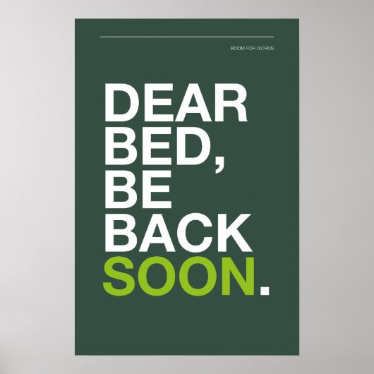 DEAR BED, BIN HAast TERUG – Slaapkamerposter Poster (Voorkant)