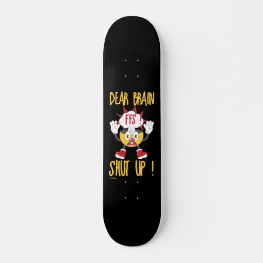 DEAR BRAIN...FFS SCHUT omhoog! Persoonlijk Skateboard (Voorkant)