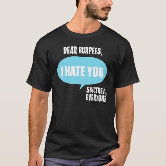 Dear Burpees  I Hate You Sincerely Everyone T-shirt (Voorkant)