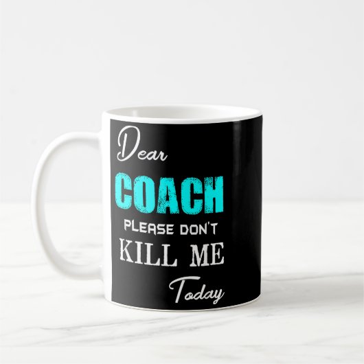 Dear Coach Please Don't Kill Me Today Funny Koffiemok (Links)