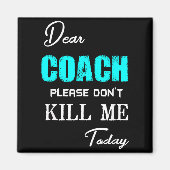 Dear Coach Please Don't Kill Me Today Funny  Magneet (Voorkant)