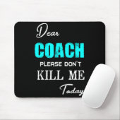 Dear Coach Please Don't Kill Me Today Funny  Muismat (Met muis)
