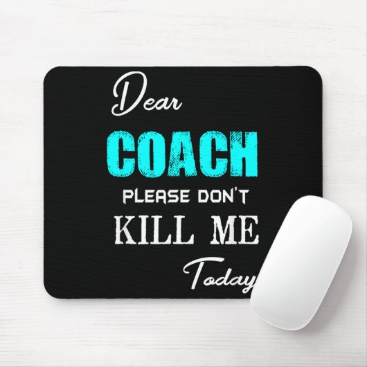 Dear Coach Please Don't Kill Me Today Funny Muismat (Met muis)