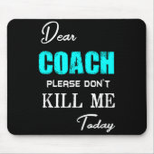 Dear Coach Please Don't Kill Me Today Funny Muismat (Voorkant)