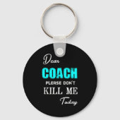 Dear Coach Please Don't Kill Me Today Funny Sleutelhanger (Voorkant)