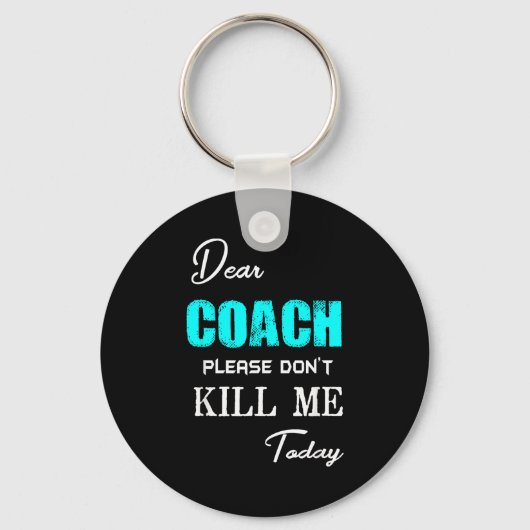 Dear Coach Please Don't Kill Me Today Funny  Sleutelhanger (Voorkant)