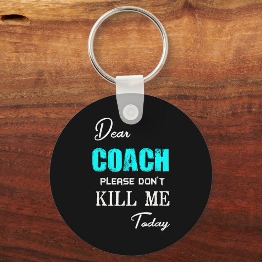 Dear Coach Please Don't Kill Me Today Funny  Sleutelhanger (Voorkant)