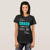 Dear Coach Please Don't Kill Me Today Funny  T-shirt (Voorkant volledig)