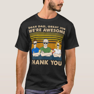 Dear Dad Great Job We're Awesome Thank daughters  T-shirt