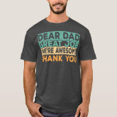 Dear Dad Great Job We're Awesome Thank You father T-shirt (Voorkant)