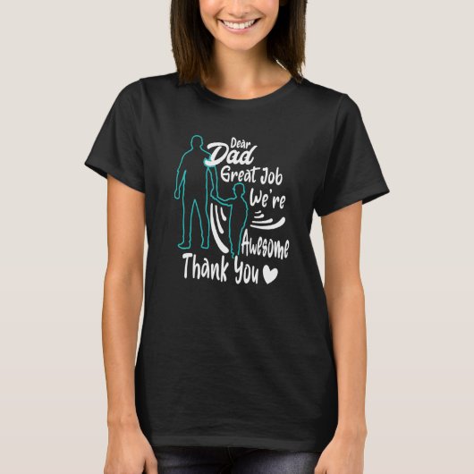 Dear Dad Great Job We're Awesome Thank You   T-shirt (Voorkant)