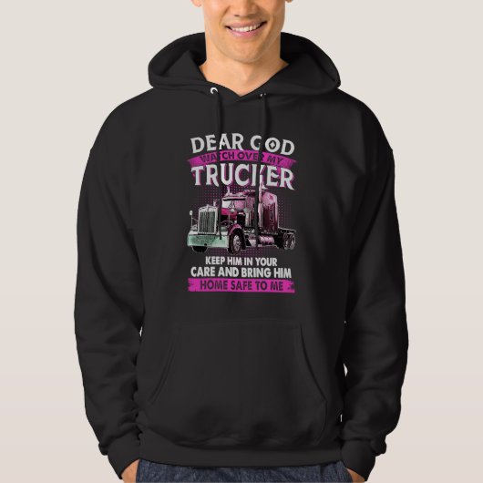 Dear God Watch Over My Trucker Keep Him In Your Ca Hoodie (Voorkant)