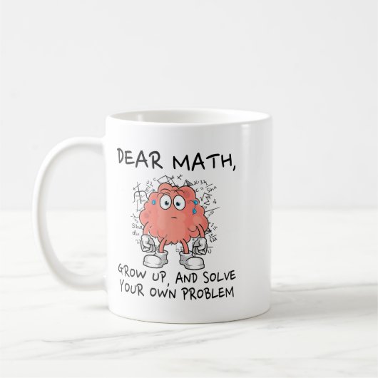 Dear Math Grow Up And Solve Your Own Problem Funny Koffiemok (Links)