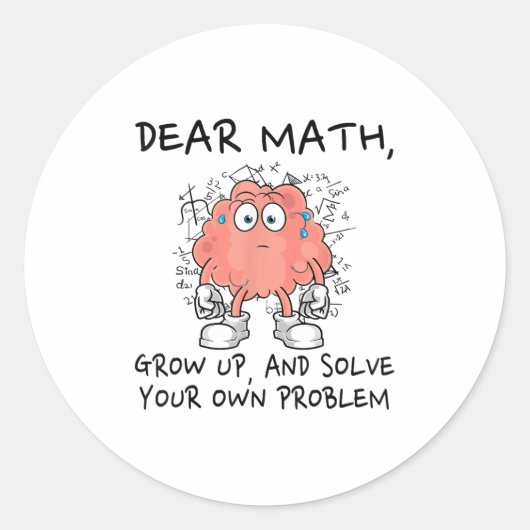 Dear Math Grow Up And Solve Your Own Problem Funny Ronde Sticker (Voorkant)