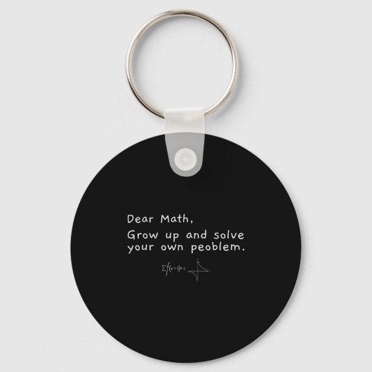 Dear Math Grow Up And Solve Your Own Problem  Sleutelhanger (Voorkant)